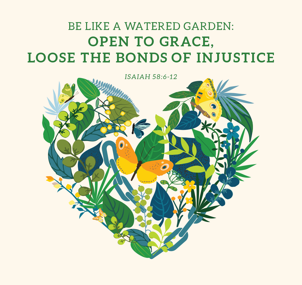 A heart-shaped image combining plants and butterflies in shades of green, orange and yellow, accompanied by the words "Be like a watered garden: open to Grace, loose the bonds of injustice."